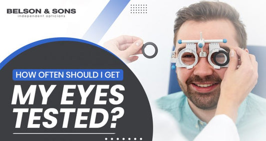 How Often Should I Get My Eyes Tested? - Belson Opticians