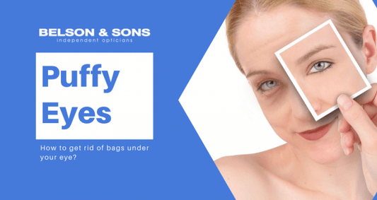 Puffy eyes: How to get rid of bags under your eye - Belson Opticians